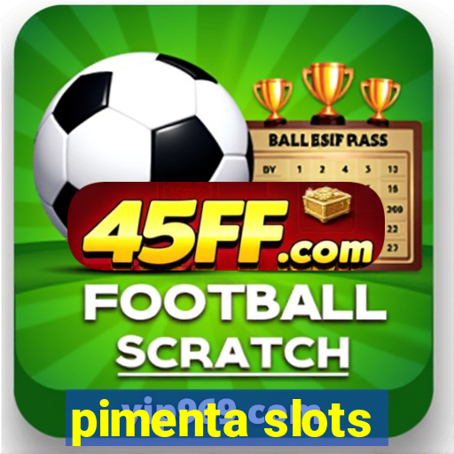 pimenta slots